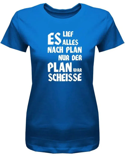 Es lief alles nach Plan doch der Plan war Scheisse - Fun - Damen T-Shirt