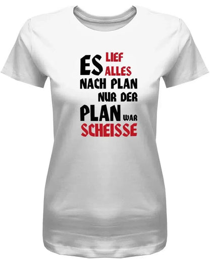Es lief alles nach Plan doch der Plan war Scheisse - Fun - Damen T-Shirt