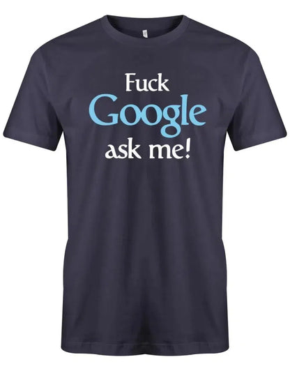 Fuck Google ask me - Lustige Sprüche - Herren T-Shirt