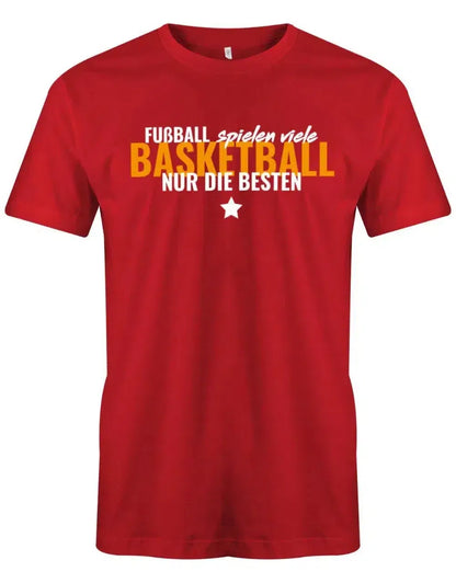 Fußball spielen viele - Basketball nur die Besten - Herren T-Shirt