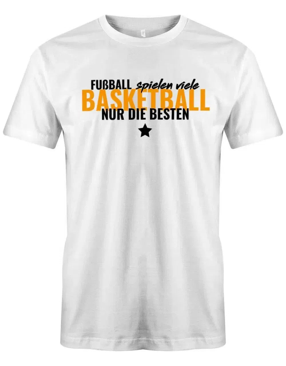 Fußball spielen viele - Basketball nur die Besten - Herren T-Shirt