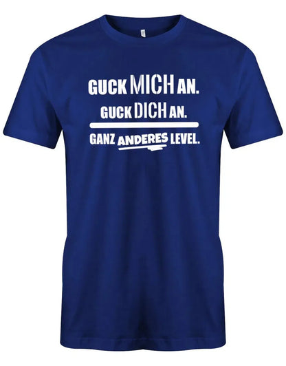 Guck mich an. Guck dich an. Ganz anderes Level - Lustige Sprüche - Herren T-Shirt