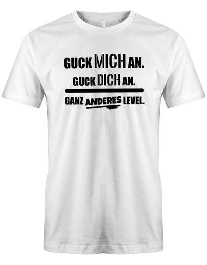 Guck mich an. Guck dich an. Ganz anderes Level - Lustige Sprüche - Herren T-Shirt