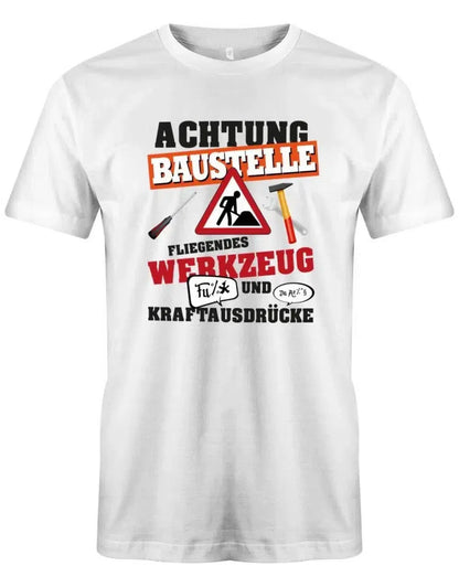 Handwerker Achtung Baustelle fliegendes Werkzeug und Kraftausdrücke - Herren T-Shirt