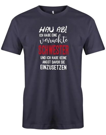 Hau ab ich habe eine verrückte Schwester - keine Angst sie einzusetzen - Herren T-Shirt