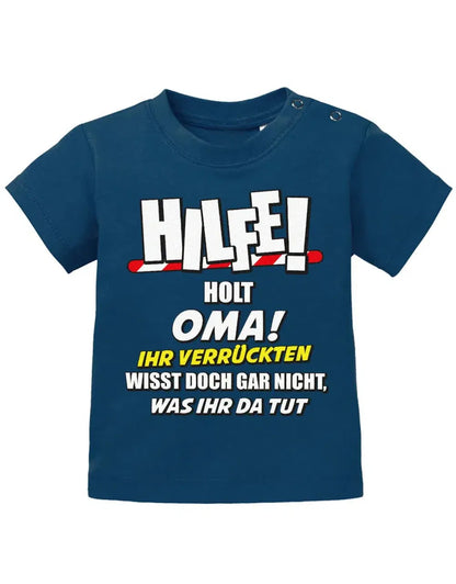 Hilfe holt Oma ihr verrückten wisst doch gar nicht, was ihr da tut - Baby Sprüche Shirt