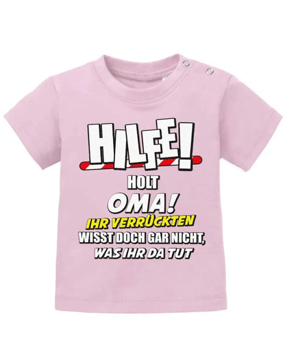 Hilfe holt Oma ihr verrückten wisst doch gar nicht, was ihr da tut - Baby Sprüche Shirt