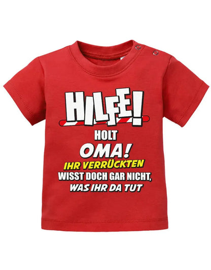 Hilfe holt Oma ihr verrückten wisst doch gar nicht, was ihr da tut - Baby Sprüche Shirt