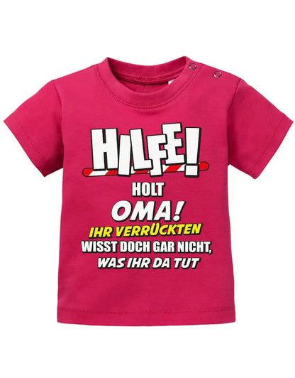 Hilfe holt Oma ihr verrückten wisst doch gar nicht, was ihr da tut - Baby Sprüche Shirt