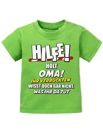 Hilfe holt Oma ihr verrückten wisst doch gar nicht, was ihr da tut - Baby Sprüche Shirt