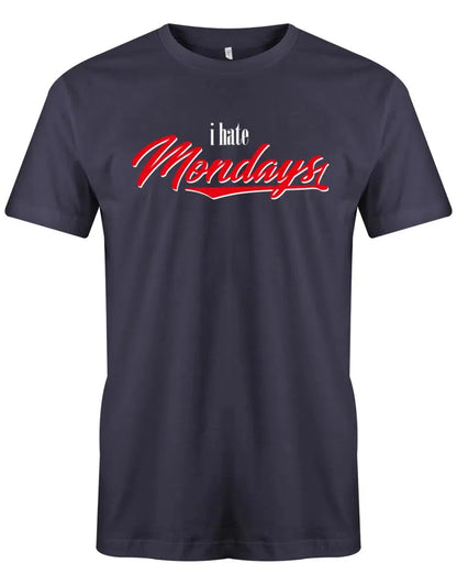I hate Mondays -Ich Hasse Montage - Lustige Sprüche Männer Shirt