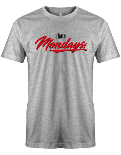 I hate Mondays -Ich Hasse Montage - Lustige Sprüche Männer Shirt
