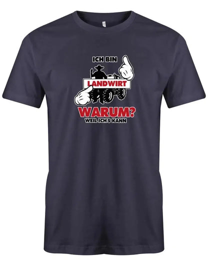 Ich bin Landwirt - Warum? Weil ich´s kann - Bauer - Herren T-Shirt