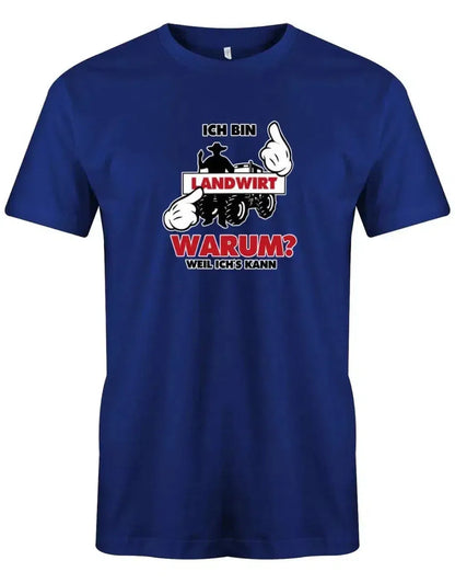 Ich bin Landwirt - Warum? Weil ich´s kann - Bauer - Herren T-Shirt