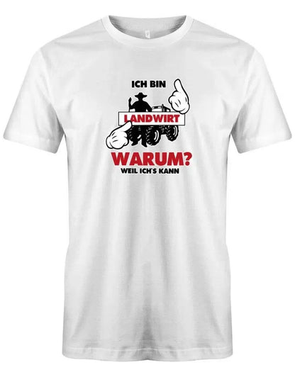 Ich bin Landwirt - Warum? Weil ich´s kann - Bauer - Herren T-Shirt