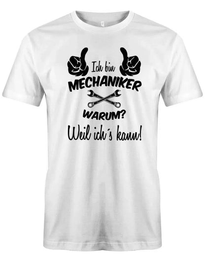 Ich bin Mechaniker Warum? weil ichs kann - Herren T-Shirt