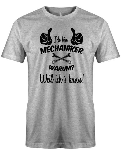 Ich bin Mechaniker Warum? weil ichs kann - Herren T-Shirt