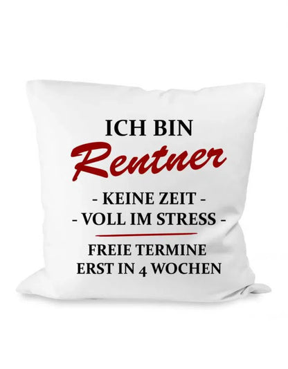 Ich bin Rentner keine Zeit voll im Stress Zierkissen mit Füllung 40cm x 40cm