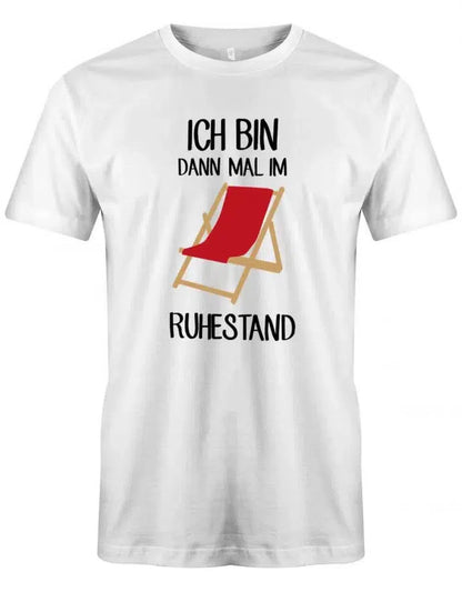 Ich bin dann mal im Ruhestand - Liegestuhl - Rentner - Männer T-Shirt