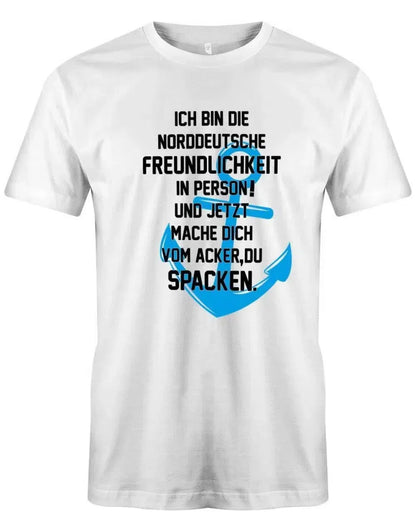 Ich bin die norddeutsche Freundlichkeit in Person - Mach dich vom Acker zu Spacken - Herren T-Shirt