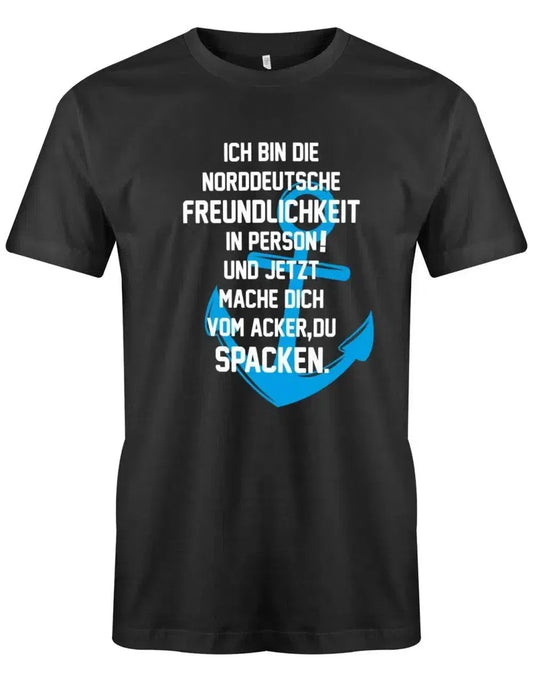 Ich bin die norddeutsche Freundlichkeit in Person - Mach dich vom Acker zu Spacken - Herren T-Shirt