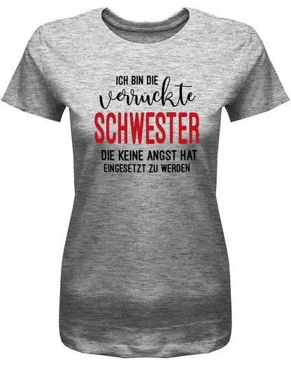 Ich bin die verrückte Schwester - keine Angst hat eingesetzt zu werden - Damen T-Shirt