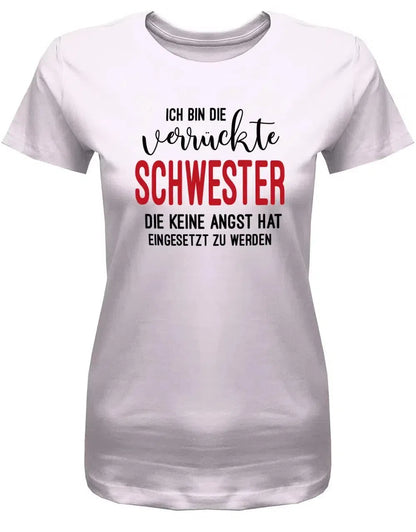 Ich bin die verrückte Schwester - keine Angst hat eingesetzt zu werden - Damen T-Shirt