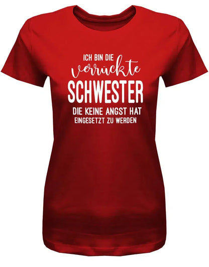 Ich bin die verrückte Schwester - keine Angst hat eingesetzt zu werden - Damen T-Shirt