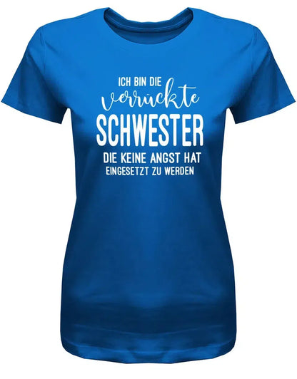 Ich bin die verrückte Schwester - keine Angst hat eingesetzt zu werden - Damen T-Shirt