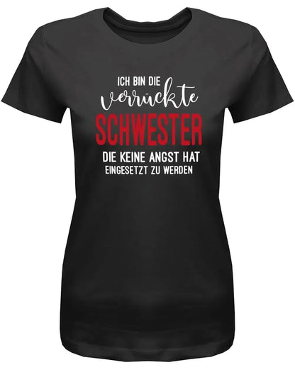 Ich bin die verrückte Schwester - keine Angst hat eingesetzt zu werden - Damen T-Shirt