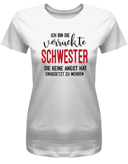 Ich bin die verrückte Schwester - keine Angst hat eingesetzt zu werden - Damen T-Shirt