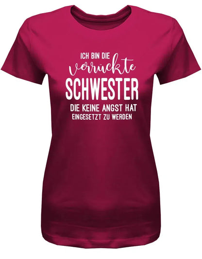 Ich bin die verrückte Schwester - keine Angst hat eingesetzt zu werden - Damen T-Shirt