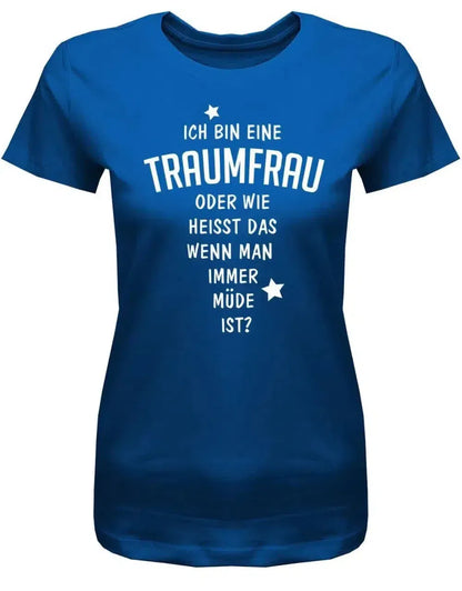 Ich bin eine Traumfrau - Fun - Damen T-Shirt