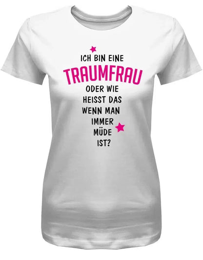 Ich bin eine Traumfrau - Fun - Damen T-Shirt