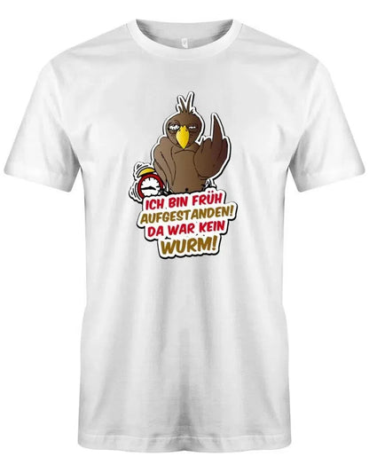 Ich bin früh aufgestanden da war kein Wurm - Herren T-Shirt