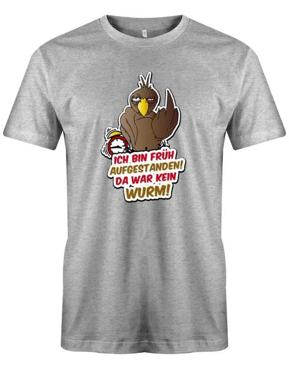 Ich bin früh aufgestanden da war kein Wurm - Herren T-Shirt