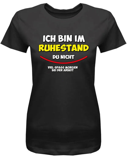 Ich bin in Rente du nicht viel Spass Morgen bei der Arbeit - Frauen T-Shirt