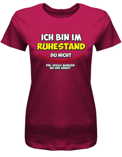 Ich bin in Rente du nicht viel Spass Morgen bei der Arbeit - Frauen T-Shirt