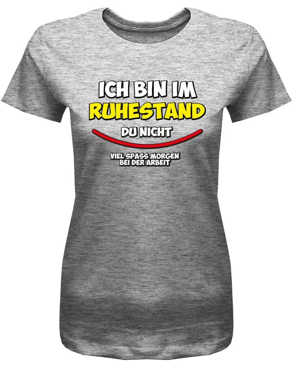 Ich bin in Rente du nicht viel Spass Morgen bei der Arbeit - Frauen T-Shirt