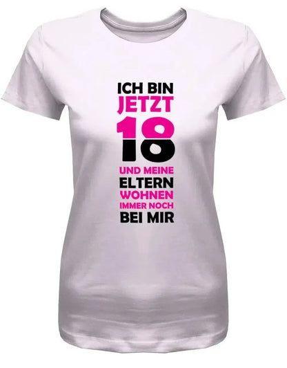 Ich bin jetzt 18 und meine Eltern wohnen immer noch bei mir - Geburtstag - Damen T-Shirt