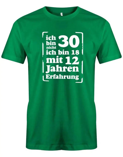 Ich bin nicht 30 ich bin 18 mit 12 Jahren Erfahrung - 30 Geburtstag Männer Shirt