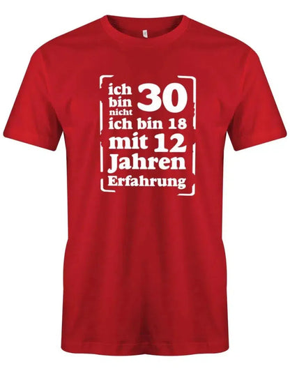 Ich bin nicht 30 ich bin 18 mit 12 Jahren Erfahrung - 30 Geburtstag Männer Shirt