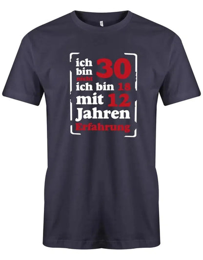 Ich bin nicht 30 ich bin 18 mit 12 Jahren Erfahrung - 30 Geburtstag Männer Shirt
