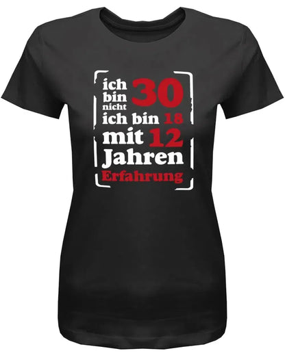 Ich bin nicht 30 ich bin 18 mit 12 Jahren Erfahrung - 30 Geburtstag Shirt Frau
