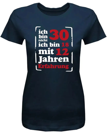 Ich bin nicht 30 ich bin 18 mit 12 Jahren Erfahrung - 30 Geburtstag Shirt Frau