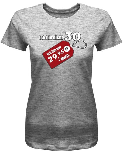 Ich bin nicht 30 ich bin 29,95 plus Mehrwertsteuer - 30 Geburtstag Shirt Frau