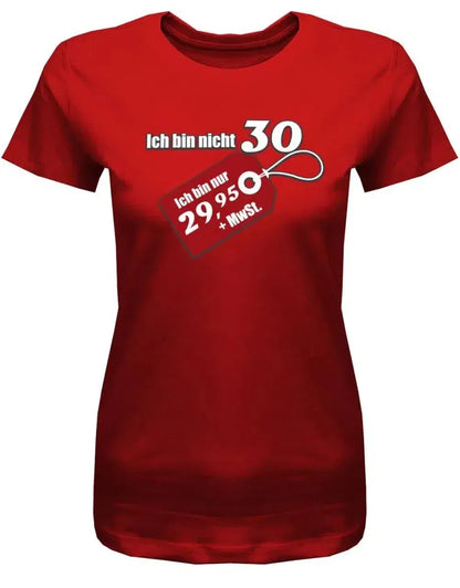 Ich bin nicht 30 ich bin 29,95 plus Mehrwertsteuer - 30 Geburtstag Shirt Frau