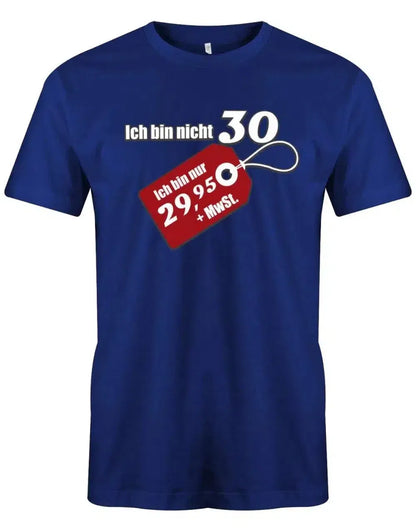 Ich bin nicht 30 ich bin 29,95 plus MwSt - 30 Geburtstag Männer Shirt