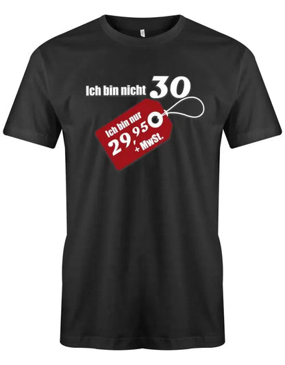 Ich bin nicht 30 ich bin 29,95 plus MwSt - 30 Geburtstag Männer Shirt