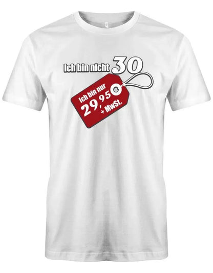 Ich bin nicht 30 ich bin 29,95 plus MwSt - 30 Geburtstag Männer Shirt
